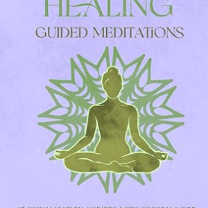 Crystal Healing Guided Meditations: 15 Visualization Scripts with Crystals for Energy Clearing and Emotional Balance (The Stillness Series)