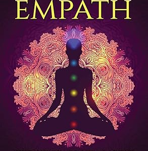 Psychic Empath: Secrets of Psychics and Empaths and a Guide to Developing Abilities Such as Intuition, Clairvoyance, Telepathy, Aura Reading, Healing Mediumship, and Connecting to Your Spirit Guides